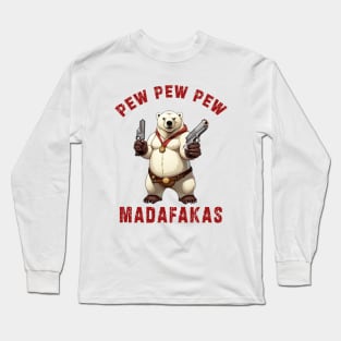 Pew Pew Pew Madafakas poral bear Funny bear Owners Long Sleeve T-Shirt